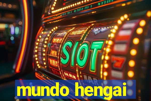 mundo hengai